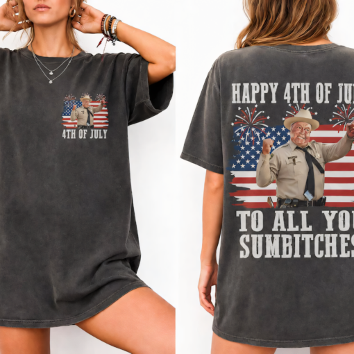 Happy 4th Of July To All You Sumbitches T-Shirt/Sweatshirt/Hoodie