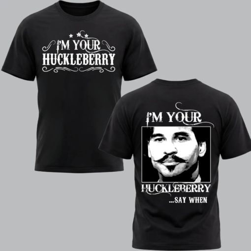 Tombstone I’m Your Huckleberry Say When T-Shirt/Sweatshirt/Hoodie