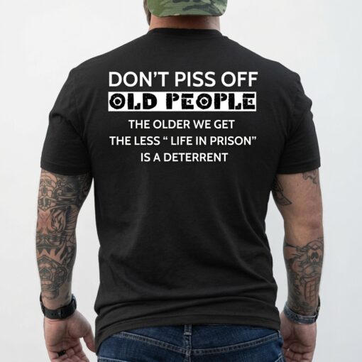 The Older We Get The Less Life In Prison Is A Deterrent T-Shirt